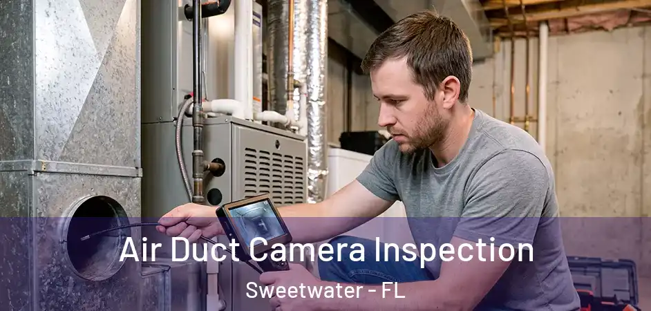 Air Duct Camera Inspection Sweetwater - FL