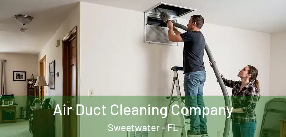 Air Duct Cleaning Company Sweetwater - FL