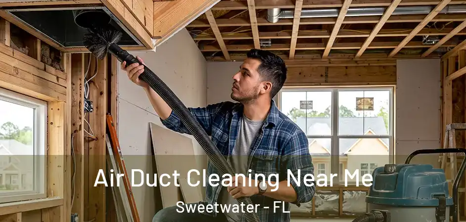  Air Duct Cleaning Near Me Sweetwater - FL