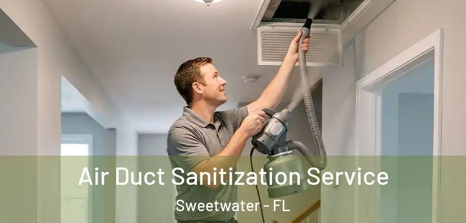 Air Duct Sanitization Service Sweetwater - FL