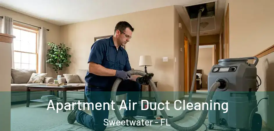  Apartment Air Duct Cleaning Sweetwater - FL