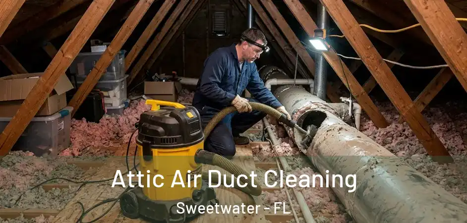  Attic Air Duct Cleaning Sweetwater - FL