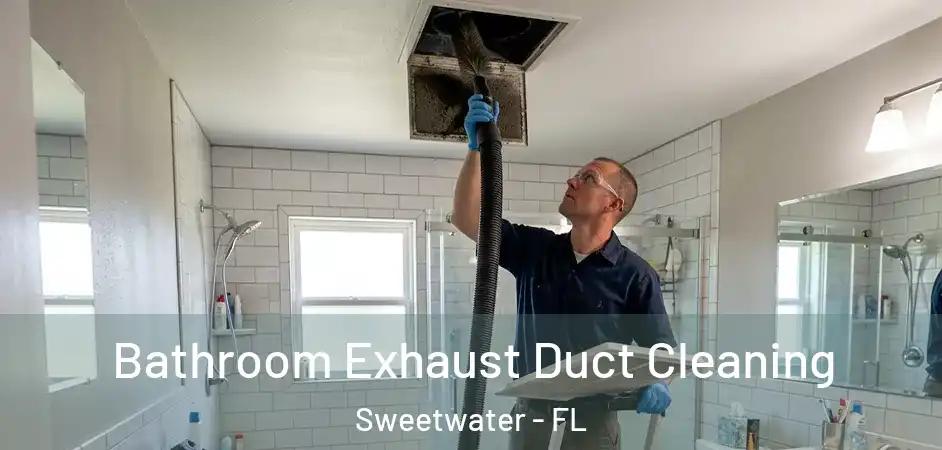  Bathroom Exhaust Duct Cleaning Sweetwater - FL