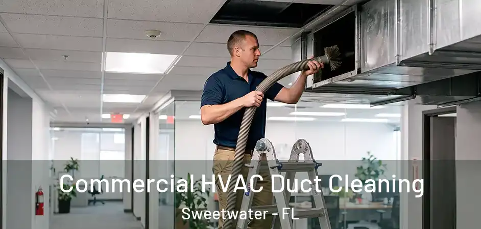 Commercial HVAC Duct Cleaning Sweetwater - FL