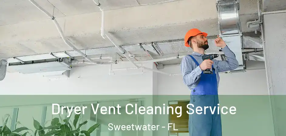  Dryer Vent Cleaning Service Sweetwater - FL