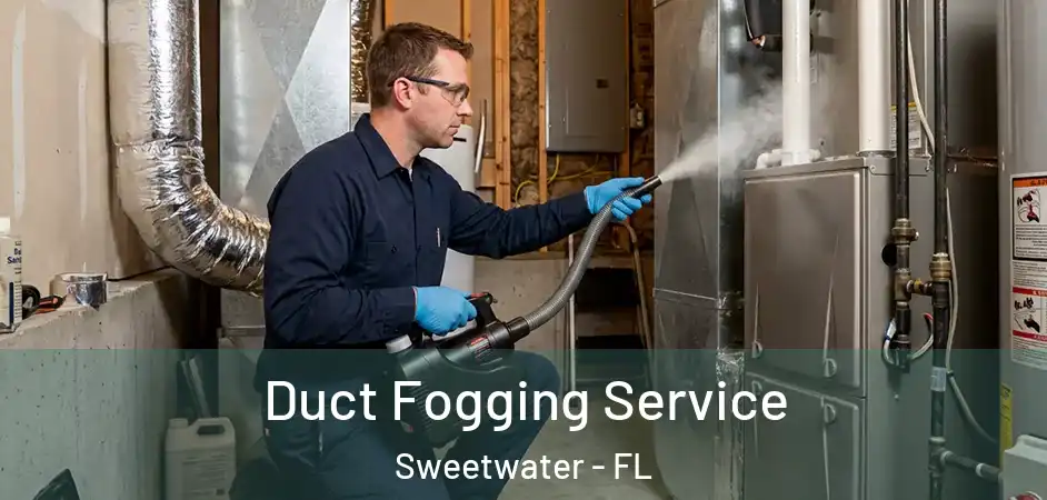 Duct Fogging Service Sweetwater - FL