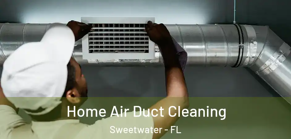 Home Air Duct Cleaning Sweetwater - FL