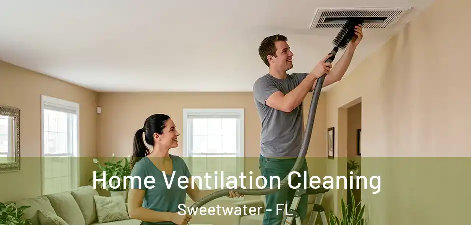  Home Ventilation Cleaning Sweetwater - FL