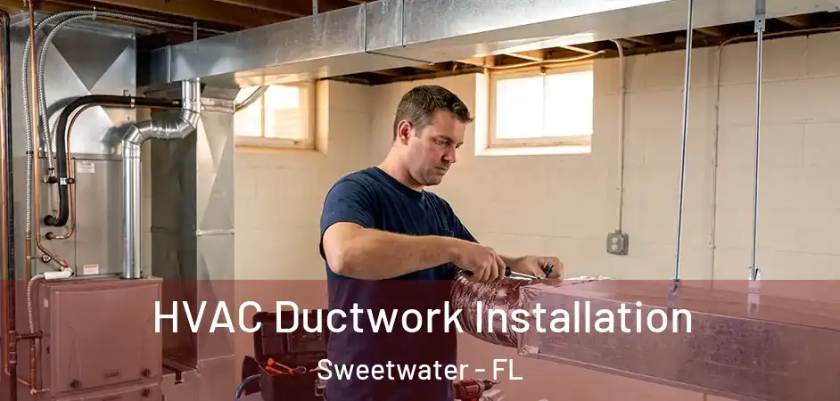 HVAC Ductwork Installation Sweetwater - FL