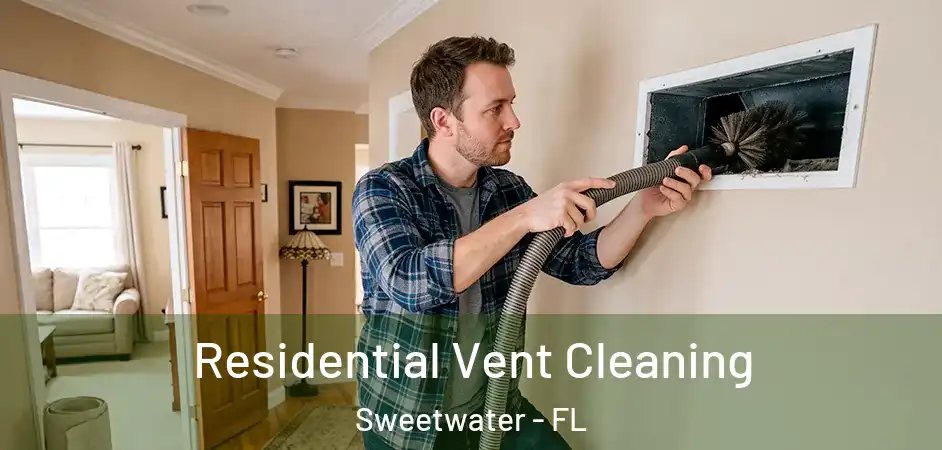 Residential Vent Cleaning Sweetwater - FL