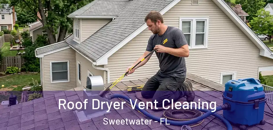 Roof Dryer Vent Cleaning Sweetwater - FL