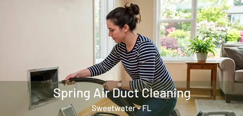 Spring Air Duct Cleaning Sweetwater - FL