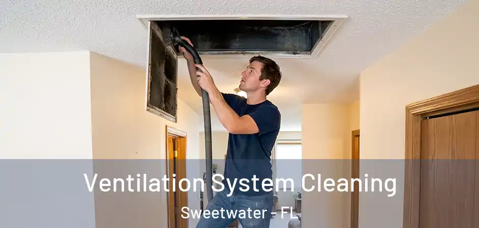  Ventilation System Cleaning Sweetwater - FL
