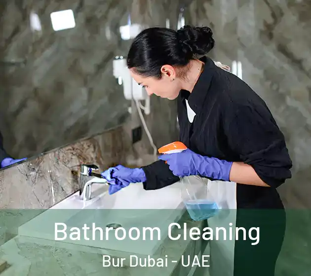 Bathroom Cleaning Bur Dubai - UAE