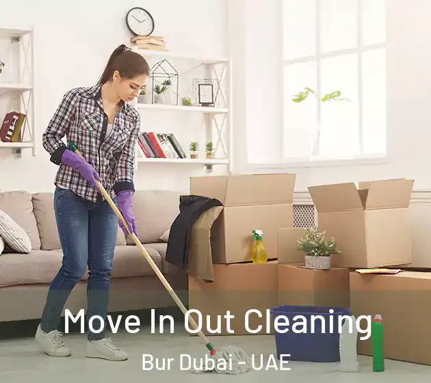 Move In Out Cleaning Bur Dubai - UAE