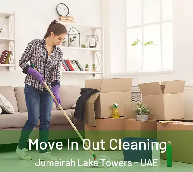 Move In Out Cleaning Jumeirah Lake Towers - UAE